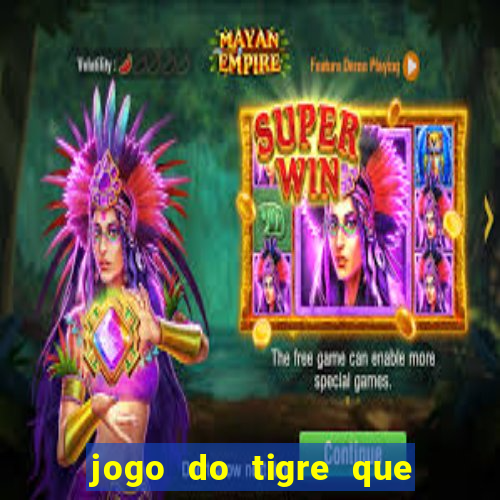 jogo do tigre que da 30 reais no cadastro